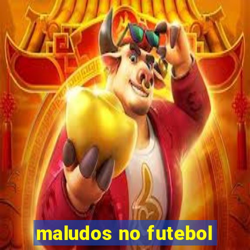 maludos no futebol